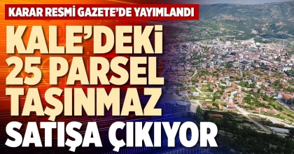 KALE’DEKİ 25 PARSEL TAŞINMAZ SATIŞA ÇIKIYOR