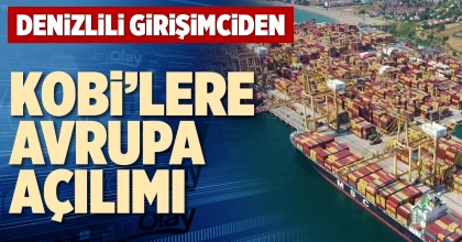 DENİZLİLİ GİRİŞİMCİDEN KOBİ’LERE AVRUPA AÇILIMI