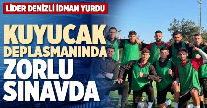 KUYUCAK DEPLASMANINDA ZORLU SINAVDA