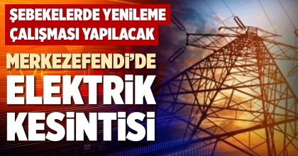 MERKEZEFENDİ’DE ELEKTRİK KESİNTİSİ