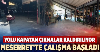MESERRET’TE ÇALIŞMA BAŞLADI