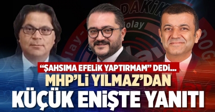 MHP’Lİ YILMAZ’DAN KÜÇÜK ENİŞTE YANITI