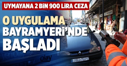 O UYGULAMA BAYRAMYERİ’NDE BAŞLADI