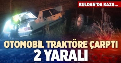OTOMOBİL TRAKTÖRE ÇARPTI: 2 YARALI