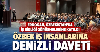 ÖZBEK İŞ İNSANLARINA DENİZLİ DAVETİ