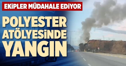 POLYESTER ATÖLYESİNDE YANGIN