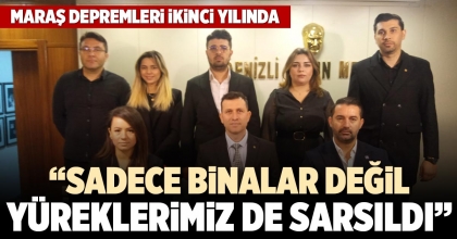 “SADECE BİNALAR DEĞİL YÜREKLERİMİZ DE SARSILDI”