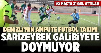 DENİZLİ’NİN AMPUTE FUTBOL TAKIMI SARIZEYBEK GALİBİYETE DOYMUYOR