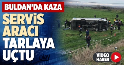 SERVİS ARACI TARLAYA UÇTU