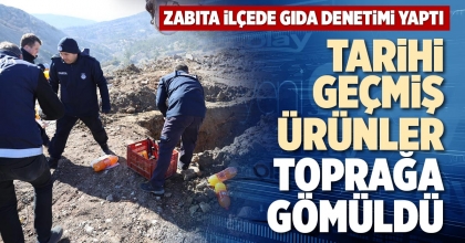 TARİHİ GEÇMİŞ ÜRÜNLER TOPRAĞA GÖMÜLDÜ