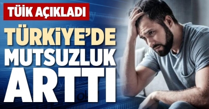TÜRKİYE’DE MUTSUZLUK ARTTI