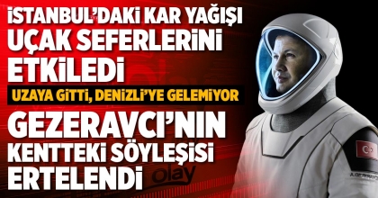 UZAYA GİTTİ, DENİZLİ’YE GELEMİYOR