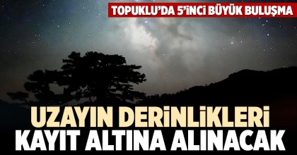 UZAYIN DERİNLİKLERİ KAYIT ALTINA ALINACAK
