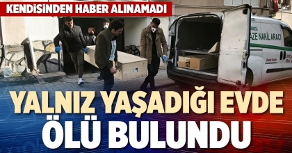 ​​​​​​​YALNIZ YAŞADIĞI EVDE ÖLÜ BULUNDU