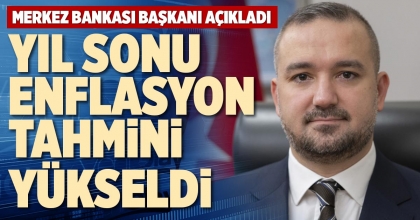 YIL SONU ENFLASYON TAHMİNİ YÜKSELDİ