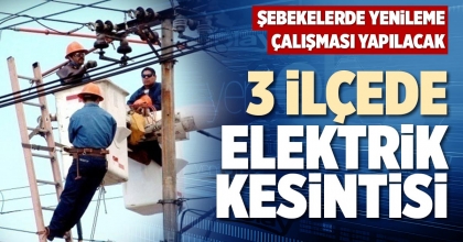 3 İLÇEDE ELEKTRİK KESİNTİSİ