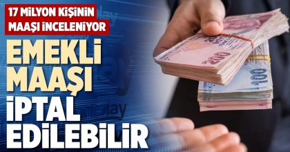EMEKLİ MAAŞI İPTAL EDİLEBİLİR