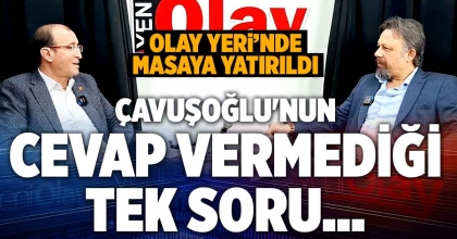 ÇAVUŞOĞLU'NUN  CEVAP VERMEDİĞİ TEK SORU