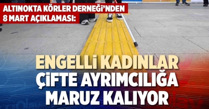 “ENGELLİ KADINLAR ÇİFTE AYRIMCILIĞA MARUZ KALIYOR”