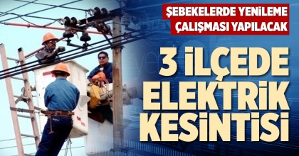 3 İLÇEDE ELEKTRİK KESİNTİSİ