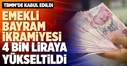 EMEKLİ BAYRAM İKRAMİYESİ 4 BİN LİRAYA YÜKSELTİLDİ