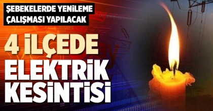 4 İLÇEDE ELEKTRİK KESİNTİSİ