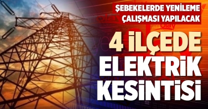 4 İLÇEDE ELEKTRİK KESİNTİSİ