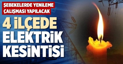 4 İLÇEDE ELEKTRİK KESİNTİSİ