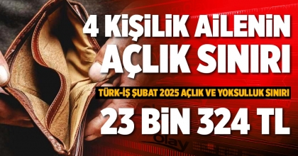 4 KİŞİLİK AİLENİN AÇLIK SINIRI 23 BİN 324 TL