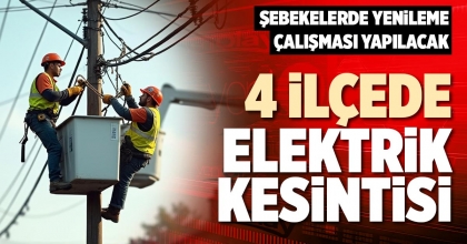 4 İLÇEDE ELEKTRİK KESİNTİSİ