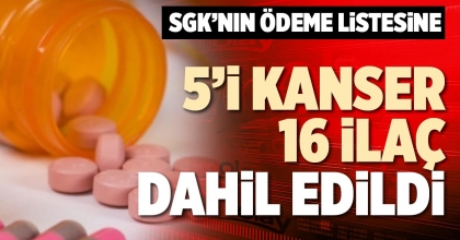 5’İ KANSER 16 İLAÇ DAHİL EDİLDİ