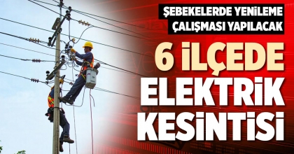 6 İLÇEDE ELEKTRİK KESİNTİSİ
