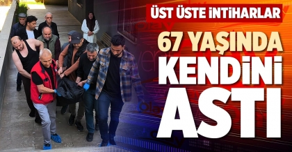 67 YAŞINDA KENDİNİ ASTI