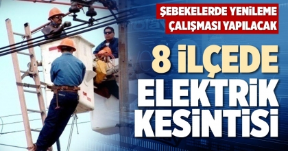 8 İLÇEDE ELEKTRİK KESİNTİSİ