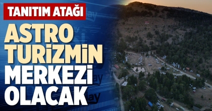 ASTRO TURİZMİN MERKEZİ OLACAK
