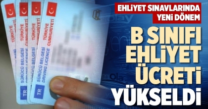 B SINIFI EHLİYET ÜCRETİ YÜKSELDİ