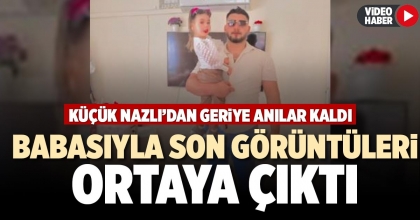 BABASIYLA SON GÖRÜNTÜLERİ ORTAYA ÇIKTI