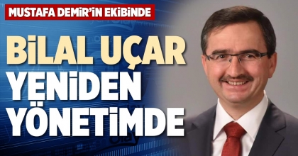 BİLAL UÇAR YENİDEN YÖNETİMDE
