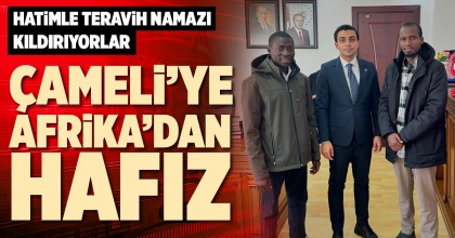 ÇAMELİ'YE AFRİKA’DAN HAFIZ