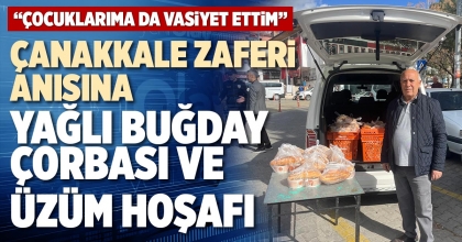 ÇANAKKALE ZAFERİ ANISINA YAĞLI BUĞDAY ÇORBASI VE ÜZÜM HOŞAFI