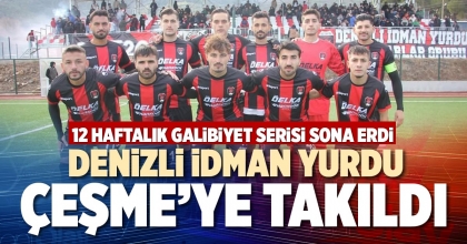 DENİZLİ İDMAN YURDU ÇEŞME’YE TAKILDI