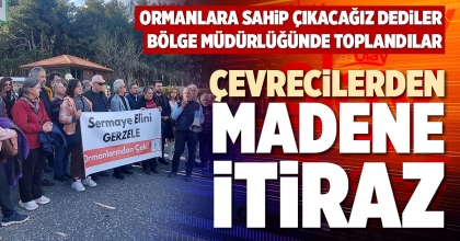 ÇEVRECİLERDEN MADENE İTİRAZ