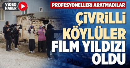 ÇİVRİLLİ KÖYLÜLER FİLM YILDIZI OLDU