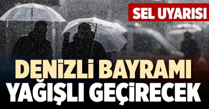 DENİZLİ BAYRAMI YAĞIŞLI GEÇİRECEK