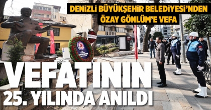 DENİZLİ BÜYÜKŞEHİR BELEDİYESİ’NDEN ÖZAY GÖNLÜM’E VEFA