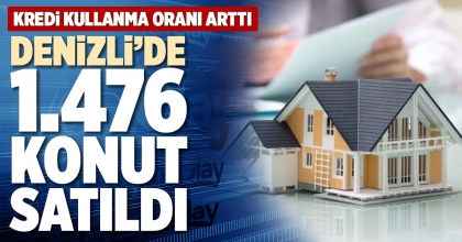 DENİZLİ’DE 1.476 KONUT SATILDI