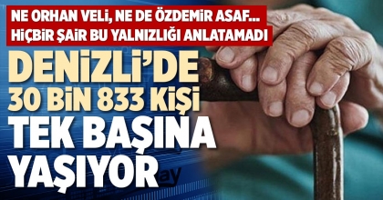 DENİZLİ’DE 30 BİN 833 KİŞİ TEK BAŞINA YAŞIYOR