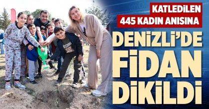 KATLEDİLEN 445 KADIN ANISINA DENİZLİ’DE FİDAN DİKİLDİ