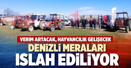 DENİZLİ MERALARI ISLAH EDİLİYOR