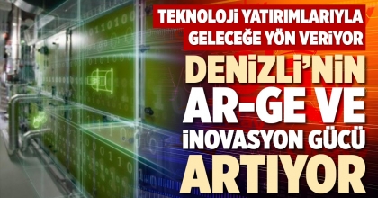 DENİZLİ’NİN AR-GE VE İNOVASYON GÜCÜ ARTIYOR